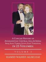 A Concise History of Afghanistan-Central Asia & India- Iraq, Iran, Turkey, Egypt, East Turkistan, in 25 Volumes:: Volume 2