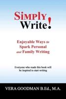 Simply Write!: Enjoyable Ways to Spark Personal and Family Writing