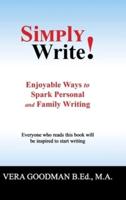Simply Write!: Enjoyable Ways to Spark Personal and Family Writing