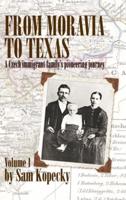 From Moravia to Texas: A Czech Immigrant Family's Pioneering Journey' (Vol 1)
