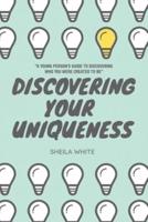 Discovering Your Uniqueness: "A Young Person's Guide to Discovering Who You Were Created to Be"