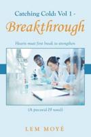 Catching Cold: Vol 1 - Breakthrough: Hearts Must First Break to Strengthen  (A Precovid-19 Novel)