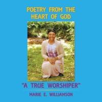 Poetry from the Heart of God "A True Worshiper"