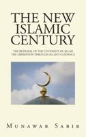 The New Islamic Century: The Betrayal of the Covenant of Allah the Liberation Through Allah's Guidance