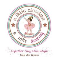 A Little Chocolate a Little Dancing: Together They Make Magic