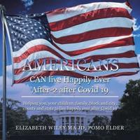 Americans Can Live Happily Ever After-2 After  Covid 19: Helping You, Your Children, Family, Block and City, County and State to Live Happily Ever After Covid 19