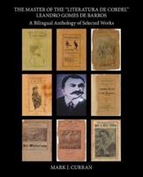 The Master of the "Literatura De Cordel" Leandro Gomes De Barros: A Bilingual Anthology of Selected Works