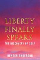 Liberty Finally Speaks: the Discovery of Self: A Collection of Poetic Works