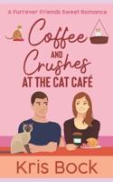Coffee and Crushes at the Cat Café: A Furrever Friends Sweet Romance