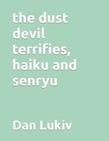 the dust devil terrifies, haiku and senryu