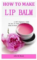 How To Make Lip Balm