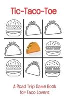 Tic-Taco-Toe A Road Trip Game Book for Taco Lovers