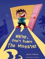 Walter, Don't Scare the Monster!