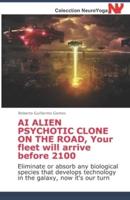AI ALIEN PSYCHOTIC CLONE ON THE ROAD, Your Fleet Will Arrive Before 2100