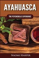 Ayahuasca: The Psychedelic Experience