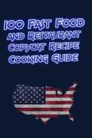 100 Fast Food and Restaurant Copycat Recipe Cooking Guide