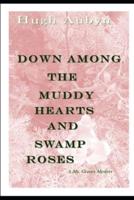 Down Among the Muddy Hearts and Swamp Roses