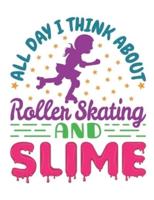 All Day I Think About Roller Skating and Slime