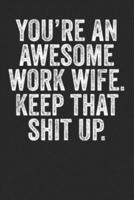 You're An Awesome Work Wife Keep That Shit Up
