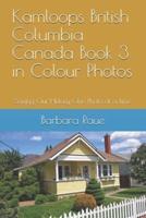 Kamloops British Columbia Canada Book 3 in Colour Photos