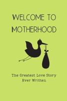 Welcome To Motherhood, The Greatest Love Story Ever Written