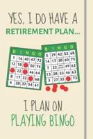 Yes, I Do Have a Retirement Plan... I Plan on Playing Bingo