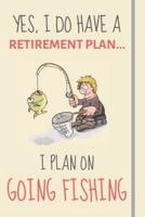 Yes, I Do Have a Retirement Plan... I Plan on Going Fishing