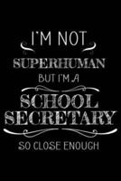 I'm Not Superhuman But I'm A School Secretary So Close Enough