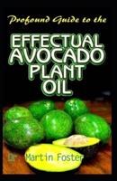 Profound Guide To the Effectual Avocado Plant Oil