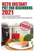 Keto Instant Pot for Beginners: Find 100 delicious recipes which can be made using your Instant Pot