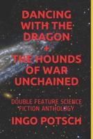 Dancing With the Dragon + the Hounds of War Unchained