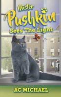 Mister Pushkin Sees The Light (Large Print Edition)