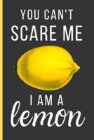 You Can't Scare Me I Am a Lemon