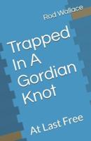 Trapped In A Gordian Knot