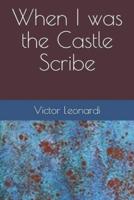 When I Was the Castle Scribe