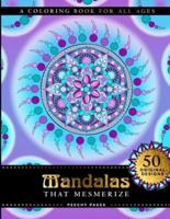 Mandalas That Mesmerize A Coloring Book for All Ages