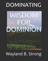 Wisdom for Dominion