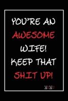 You're An Awesome Wife! Keep That Shit Up!