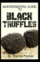 Quintessential Guide To Black Truffles