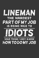 Lineman The Hardest Part Of My Job Is Being Nice To Idiots Who Think They Know How To Do My Job