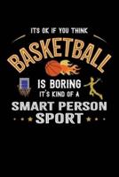 It's Okay If You Think Basketball Is Boring It's Kind Of A Smart Person Sport