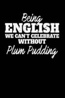 Being English We Can't Celebrate Without Plum Pudding