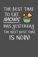 The Best Time To Eat Nachos Was Yesterday The Next Best Time Is Now