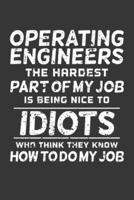 Operating Engineer The Hardest Part Of My Job Is Being Nice To Idiots Who Think They Know How To Do My Job