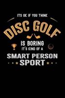 It's Okay If You Think Disc Golf Is Boring It's Kind Of A Smart Person Sport