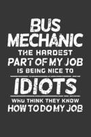 Bus Mechanic The Hardest Part Of My Job Is Being Nice To Idiots Who Think They Know How To Do My Job