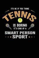 It's Okay If You Think Tennis Is Boring It's Kind Of A Smart Person Sport