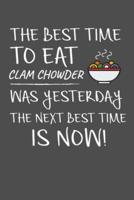 The Best Time To Eat Clam Chowder Was Yesterday The Next Best Time Is Now
