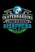 Skateboarding Makes Worries Disappear