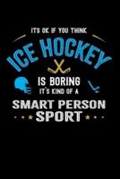 It's Okay If You Think Ice Hockey Is Boring It's Kind Of A Smart Person Sport